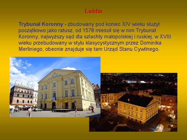 Lublin Trybunał Koronny - zbudowany pod koniec XIV wieku służył początkowo jako ratusz, od