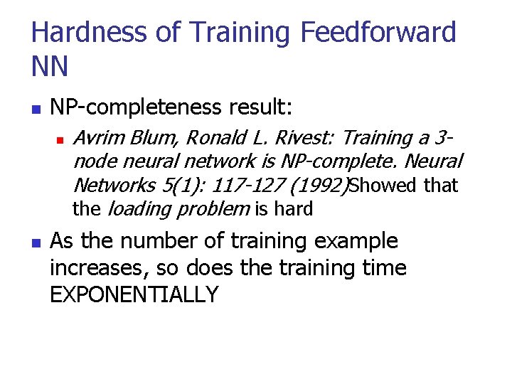 Hardness of Training Feedforward NN n NP-completeness result: n n Avrim Blum, Ronald L.