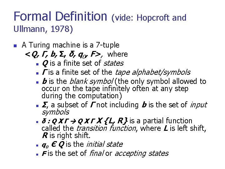 Formal Definition (vide: Hopcroft and Ullmann, 1978) n A Turing machine is a 7