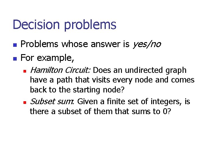 Decision problems n n Problems whose answer is yes/no For example, n n Hamilton