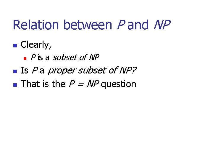 Relation between P and NP n Clearly, n n n P is a subset