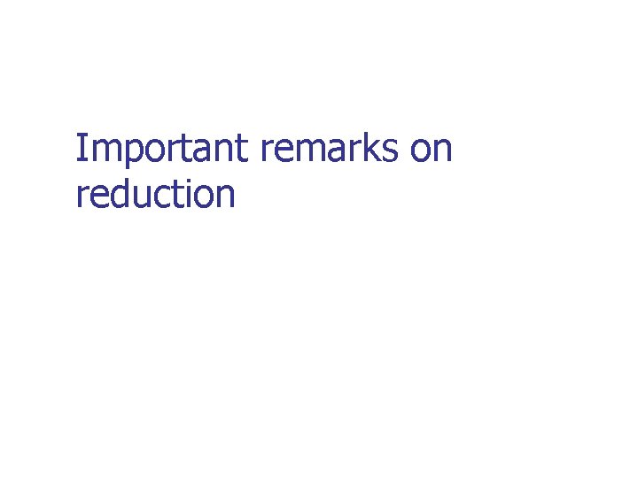 Important remarks on reduction 