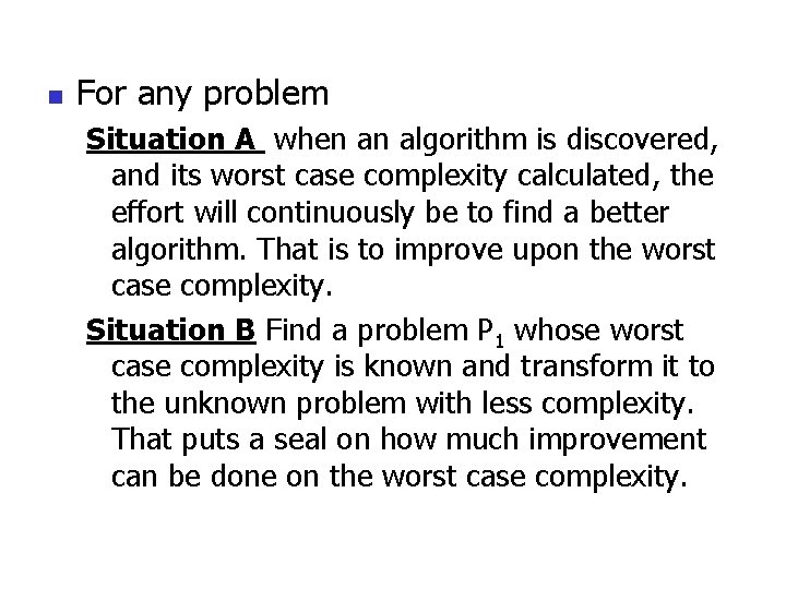 n For any problem Situation A when an algorithm is discovered, and its worst