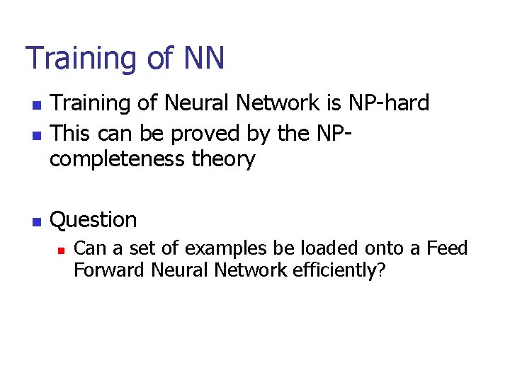 Training of NN n Training of Neural Network is NP-hard This can be proved