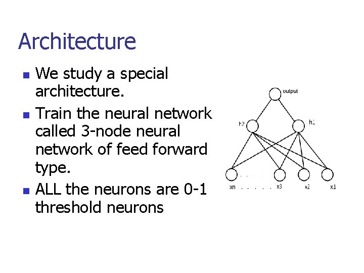 Architecture n n n We study a special architecture. Train the neural network called
