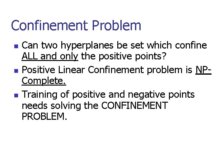 Confinement Problem n n n Can two hyperplanes be set which confine ALL and