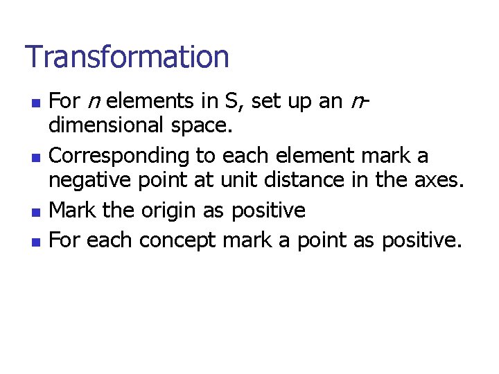 Transformation n n For n elements in S, set up an ndimensional space. Corresponding