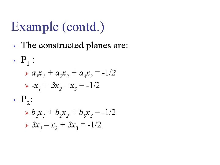 Example (contd. ) • • The constructed planes are: P 1 : • a
