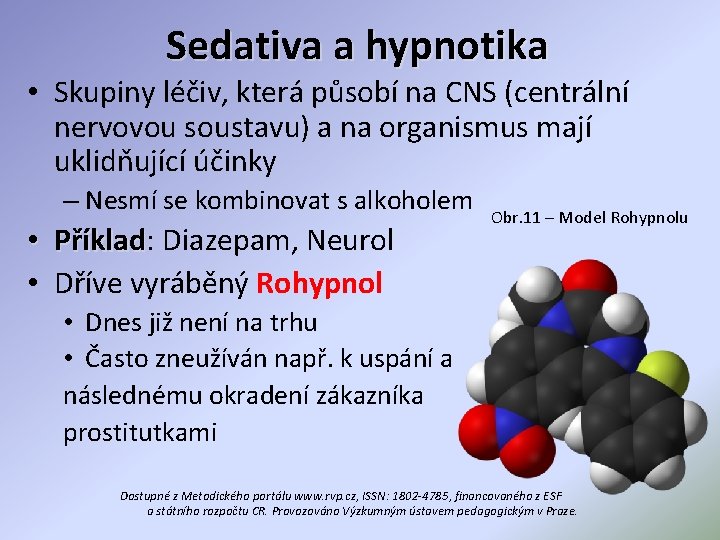 Sedativa a hypnotika • Skupiny léčiv, která působí na CNS (centrální nervovou soustavu) a