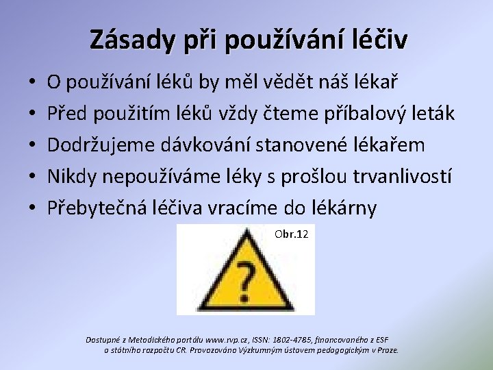 Zásady při používání léčiv • • • O používání léků by měl vědět náš