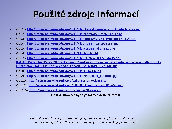 Použité zdroje informací • • • Obr. 1 – http: //commons. wikimedia. org/wiki/File: Chinin-Pharmaka_von_Friedrich_Koch.