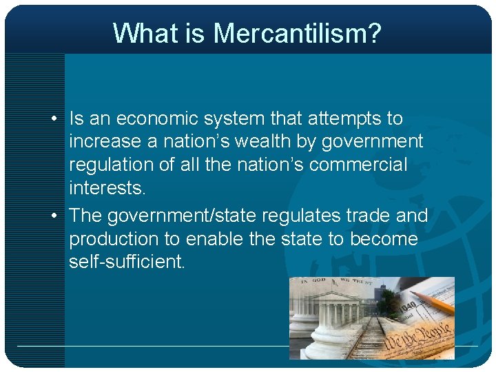 What is Mercantilism? • Is an economic system that attempts to increase a nation’s