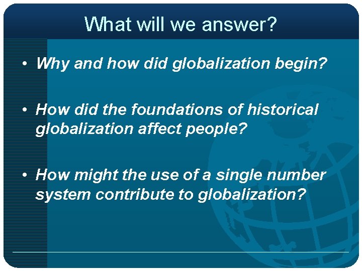 What will we answer? • Why and how did globalization begin? • How did