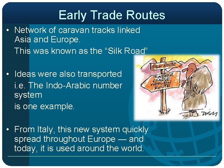 Early Trade Routes • Network of caravan tracks linked Asia and Europe. This was