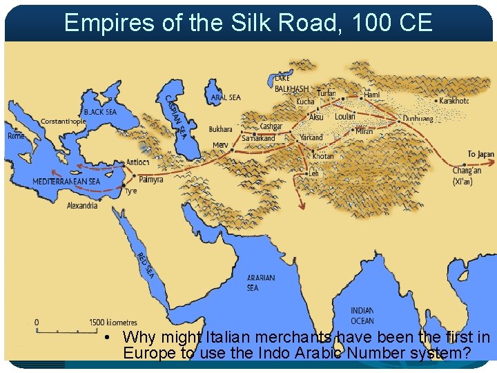 Empires of the Silk Road, 100 CE • Why might Italian merchants have been