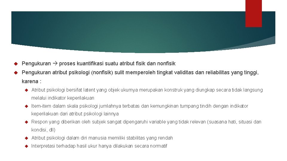 Pengukuran proses kuantifikasi suatu atribut fisik dan nonfisik Pengukuran atribut psikologi (nonfisik) sulit Pengukuran proses kuantifikasi suatu atribut fisik dan nonfisik Pengukuran atribut psikologi (nonfisik) sulit
