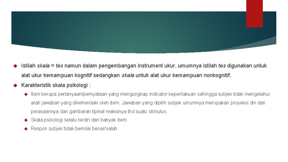 Istilah skala = tes namun dalam pengembangan instrument ukur, umumnya istilah tes digunakan Istilah skala = tes namun dalam pengembangan instrument ukur, umumnya istilah tes digunakan