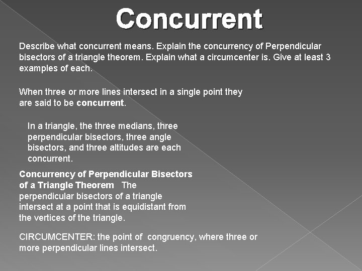 Concurrent Describe what concurrent means. Explain the concurrency of Perpendicular bisectors of a triangle