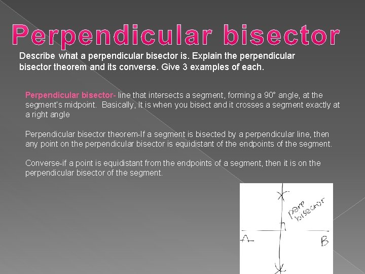 Describe what a perpendicular bisector is. Explain the perpendicular bisector theorem and its converse.