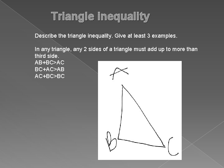 Triangle inequality Describe the triangle inequality. Give at least 3 examples. In any triangle,