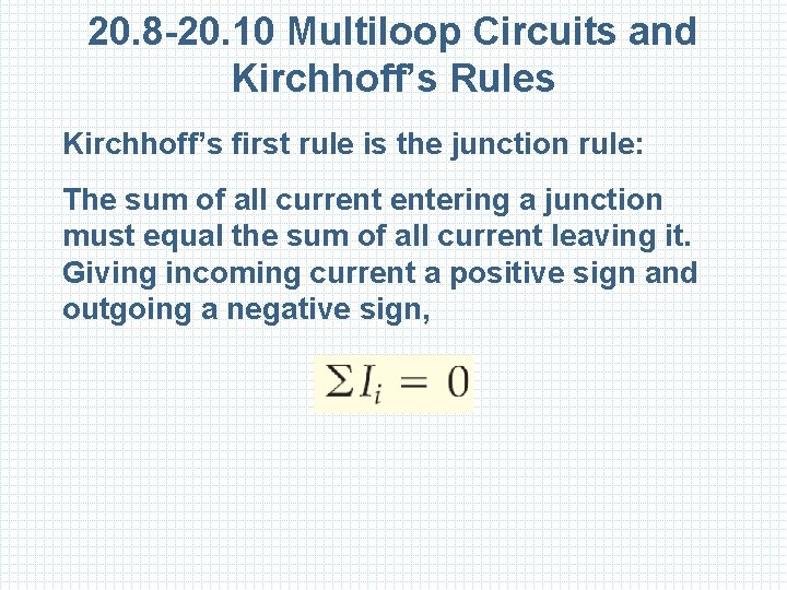 20. 8 -20. 10 Multiloop Circuits and Kirchhoff’s Rules Kirchhoff’s first rule is the