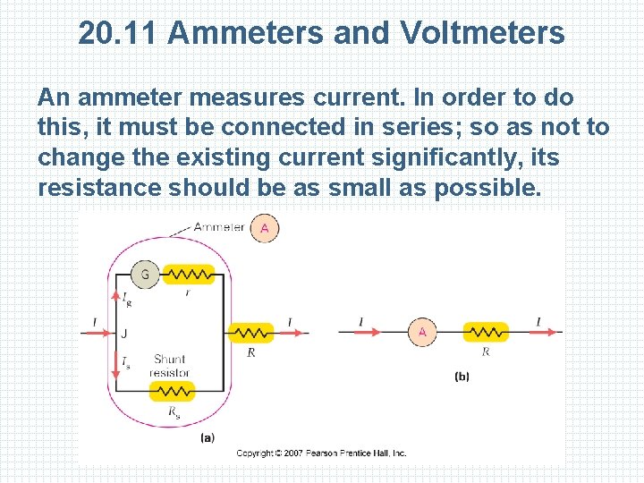 20. 11 Ammeters and Voltmeters An ammeter measures current. In order to do this,