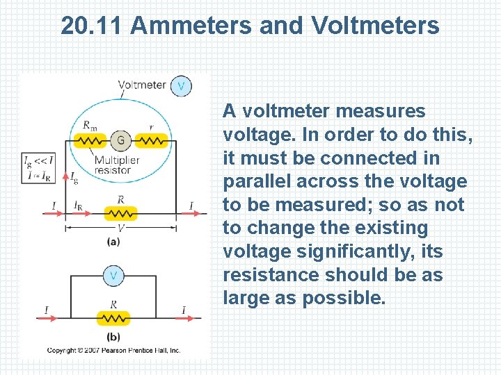 20. 11 Ammeters and Voltmeters A voltmeter measures voltage. In order to do this,