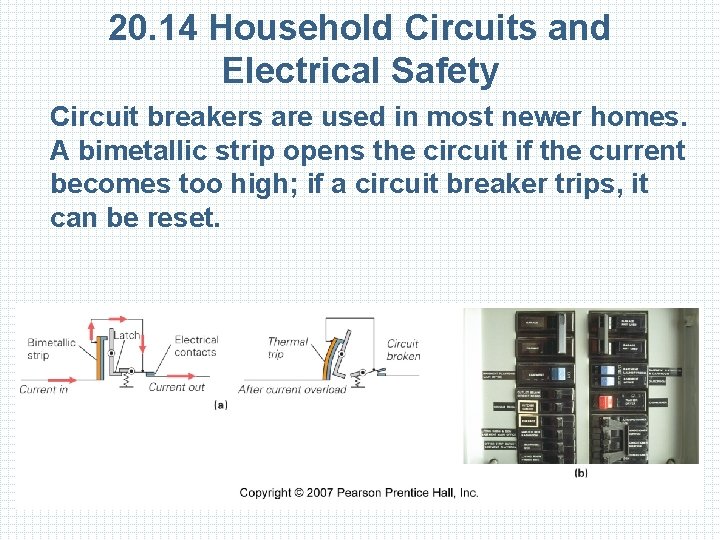 20. 14 Household Circuits and Electrical Safety Circuit breakers are used in most newer