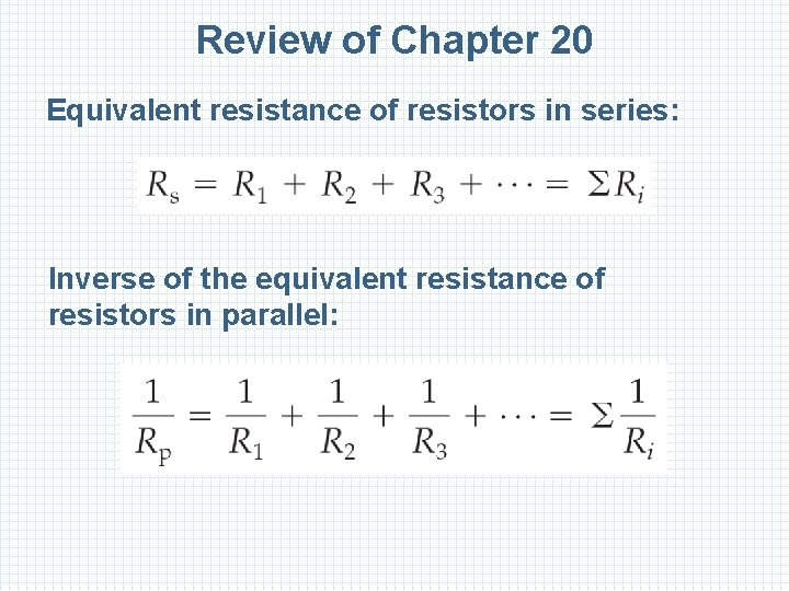 Review of Chapter 20 Equivalent resistance of resistors in series: Inverse of the equivalent