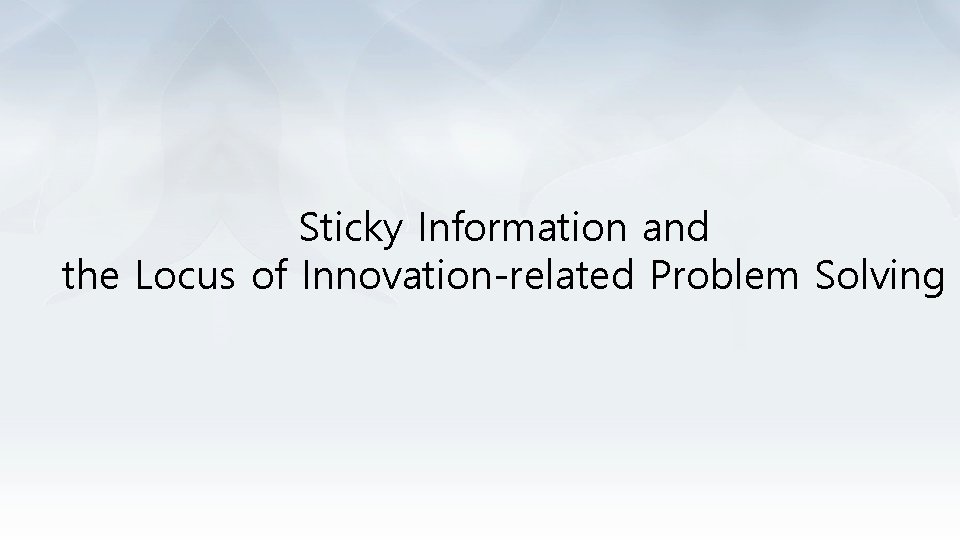 Sticky Information and the Locus of Innovation-related Problem Solving 