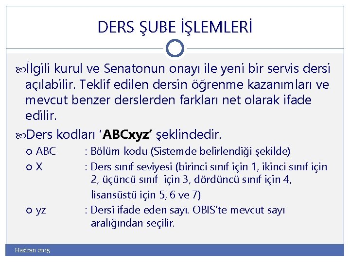 DERS ŞUBE İŞLEMLERİ İlgili kurul ve Senatonun onayı ile yeni bir servis dersi açılabilir.