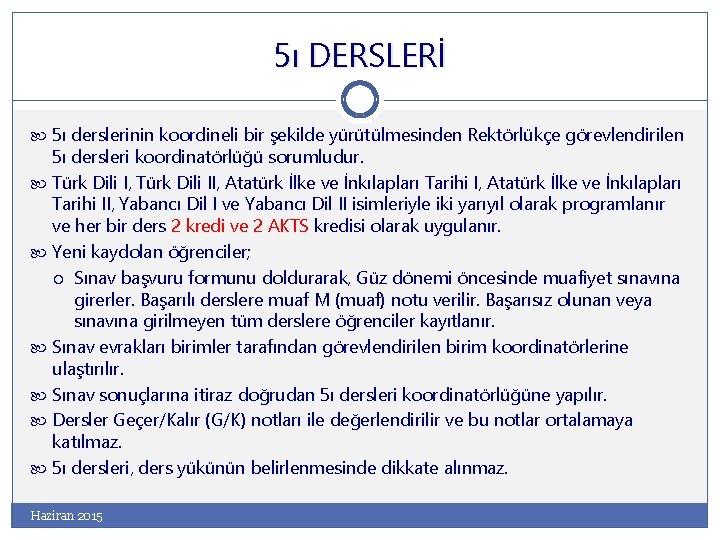 5ı DERSLERİ 5ı derslerinin koordineli bir şekilde yürütülmesinden Rektörlükçe görevlendirilen 5ı dersleri koordinatörlüğü sorumludur.