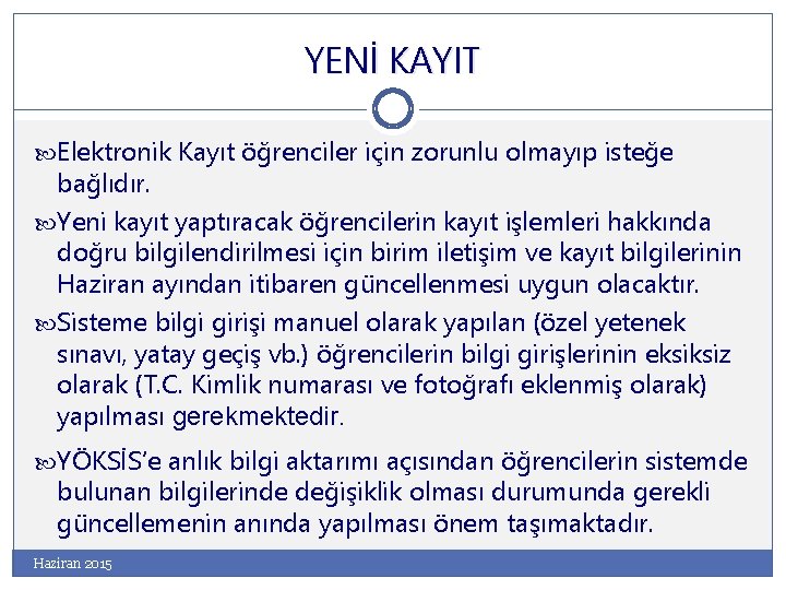 YENİ KAYIT Elektronik Kayıt öğrenciler için zorunlu olmayıp isteğe bağlıdır. Yeni kayıt yaptıracak öğrencilerin