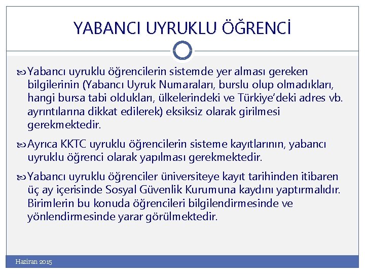 YABANCI UYRUKLU ÖĞRENCİ Yabancı uyruklu öğrencilerin sistemde yer alması gereken bilgilerinin (Yabancı Uyruk Numaraları,