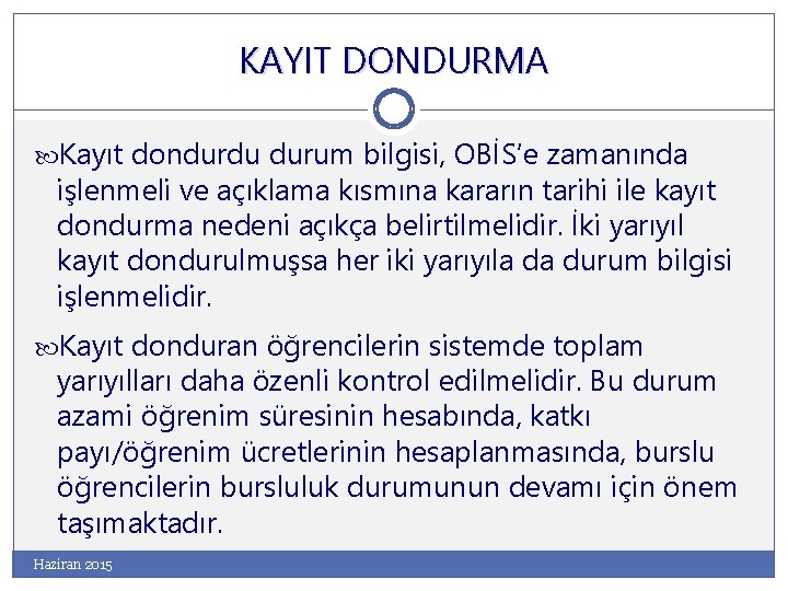 KAYIT DONDURMA Kayıt dondurdu durum bilgisi, OBİS’e zamanında işlenmeli ve açıklama kısmına kararın tarihi