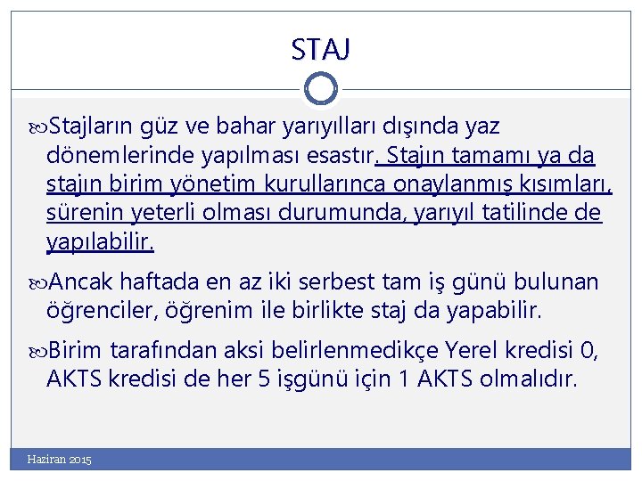 STAJ Stajların güz ve bahar yarıyılları dışında yaz dönemlerinde yapılması esastır. Stajın tamamı ya