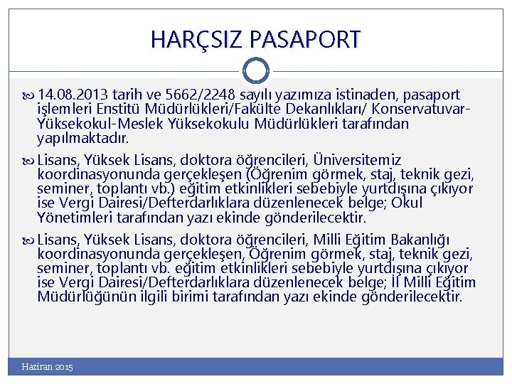 HARÇSIZ PASAPORT 14. 08. 2013 tarih ve 5662/2248 sayılı yazımıza istinaden, pasaport işlemleri Enstitü