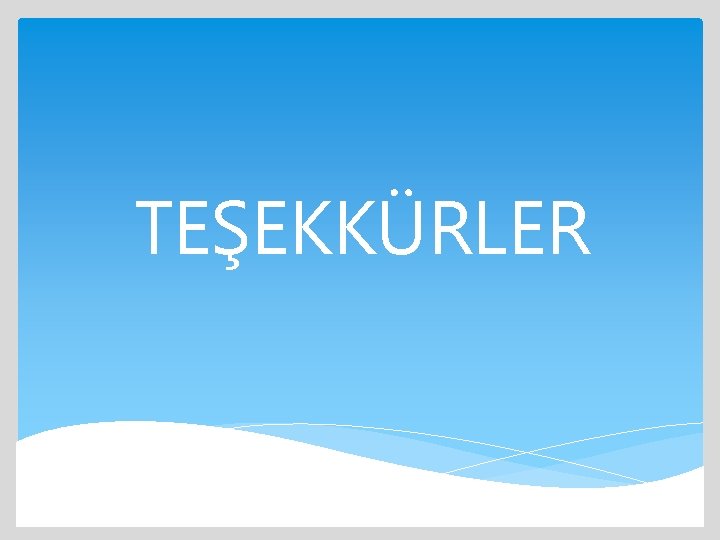 TEŞEKKÜRLER 