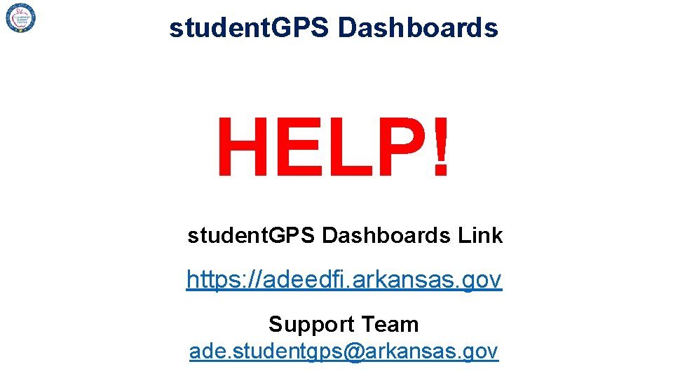 student. GPS Dashboards HELP! student. GPS Dashboards Link https: //adeedfi. arkansas. gov Support Team