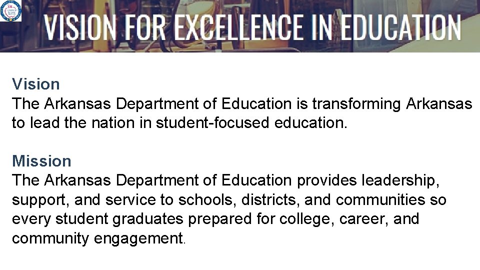 Vision The Arkansas Department of Education is transforming Arkansas to lead the nation in