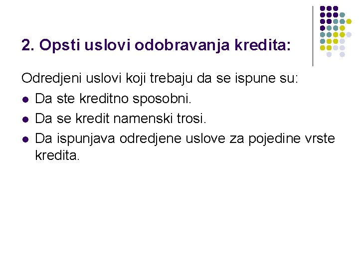 2. Opsti uslovi odobravanja kredita: Odredjeni uslovi koji trebaju da se ispune su: l