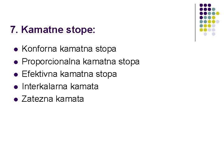 7. Kamatne stope: l l l Konforna kamatna stopa Proporcionalna kamatna stopa Efektivna kamatna