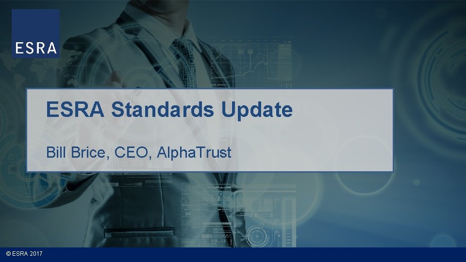 ESRA Standards Update Bill Brice, CEO, Alpha. Trust © ESRA 2017 