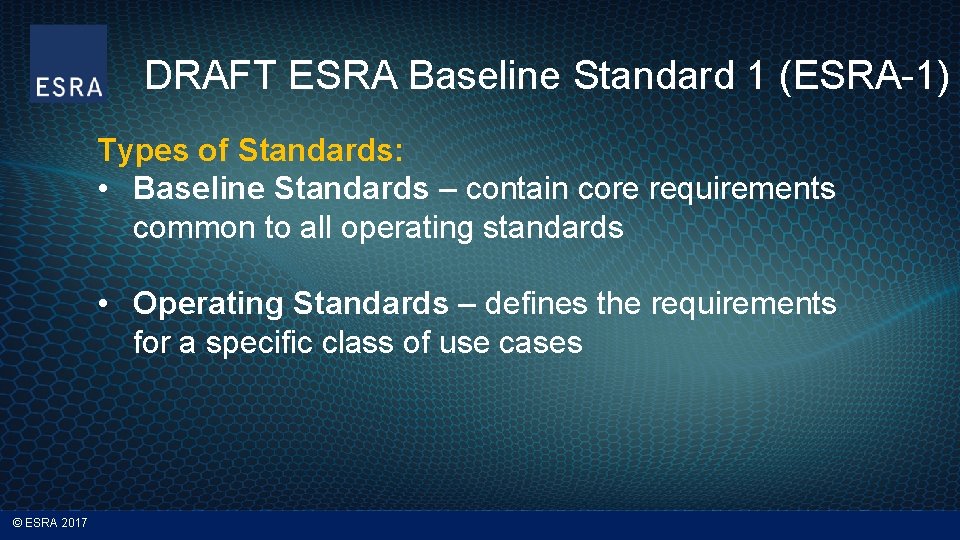 DRAFT ESRA Baseline Standard 1 (ESRA-1) Types of Standards: • Baseline Standards – contain