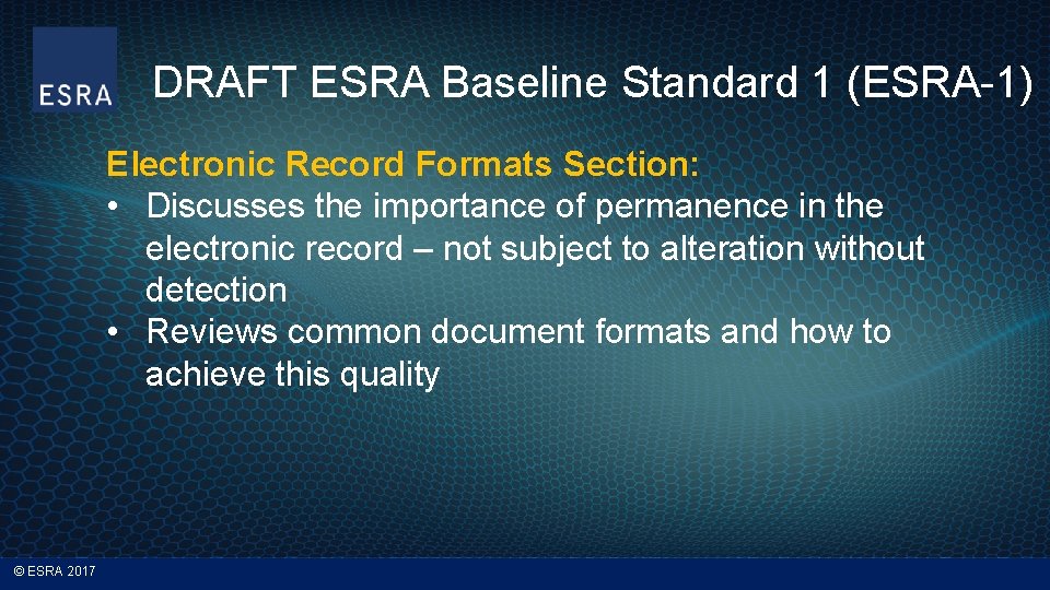 DRAFT ESRA Baseline Standard 1 (ESRA-1) Electronic Record Formats Section: • Discusses the importance