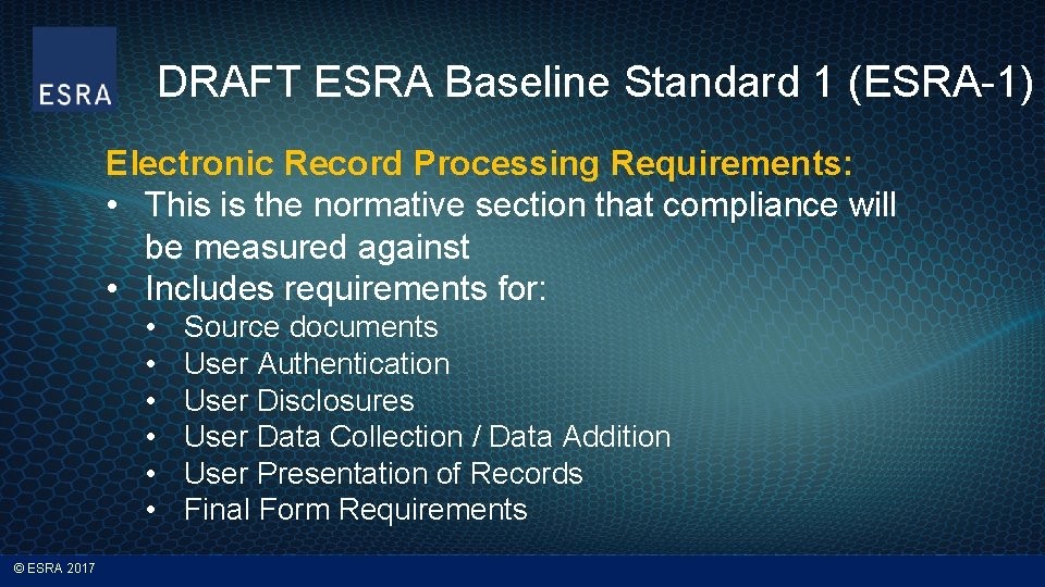 DRAFT ESRA Baseline Standard 1 (ESRA-1) Electronic Record Processing Requirements: • This is the