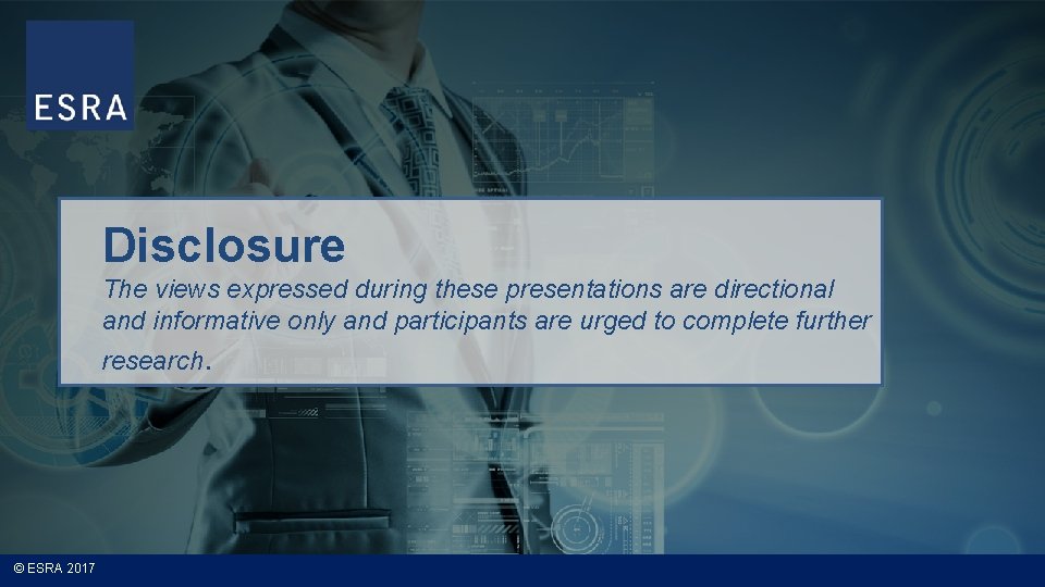 Disclosure The views expressed during these presentations are directional and informative only and participants