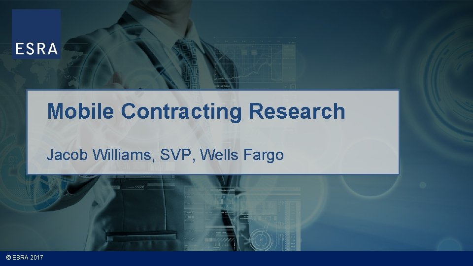 Mobile Contracting Research Jacob Williams, SVP, Wells Fargo © ESRA 2017 
