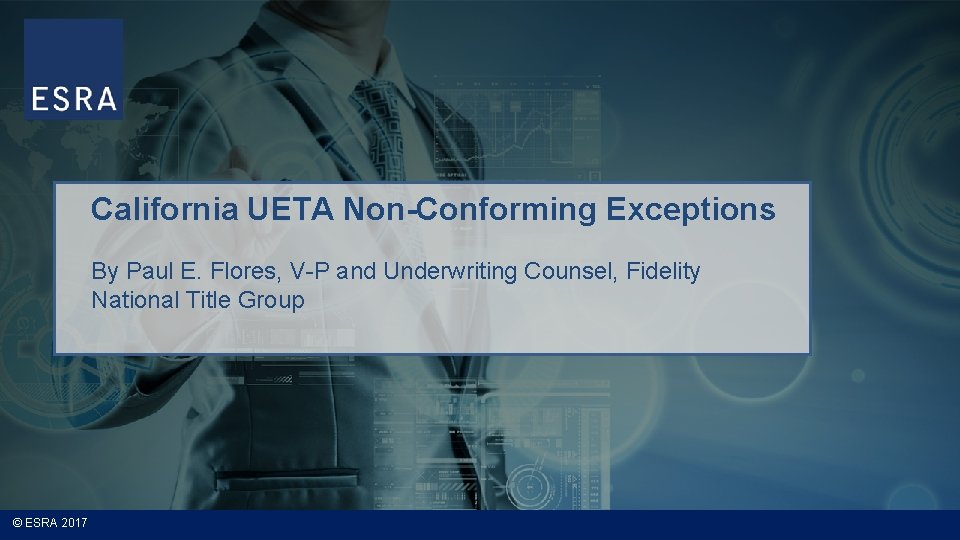 California UETA Non-Conforming Exceptions By Paul E. Flores, V-P and Underwriting Counsel, Fidelity National