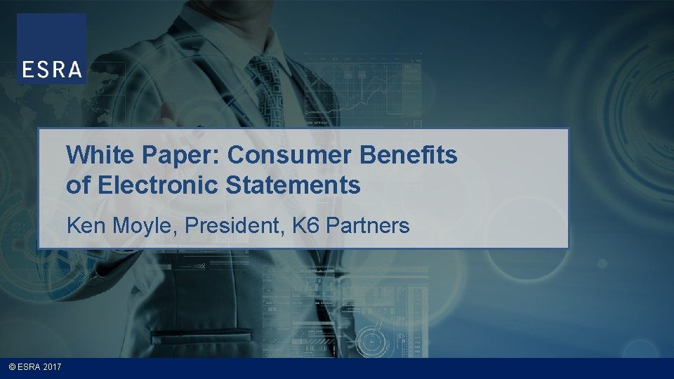 White Paper: Consumer Benefits of Electronic Statements Ken Moyle, President, K 6 Partners ©